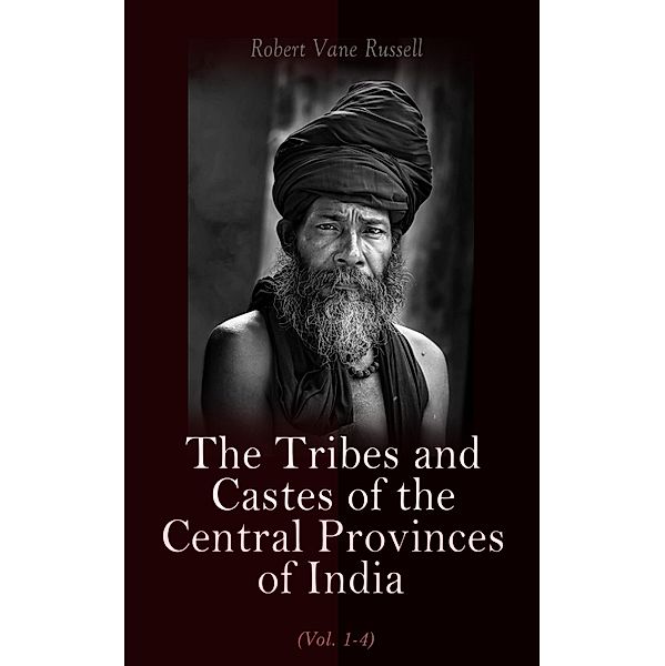 The Tribes and Castes of the Central Provinces of India (Vol. 1-4), Robert Vane Russell