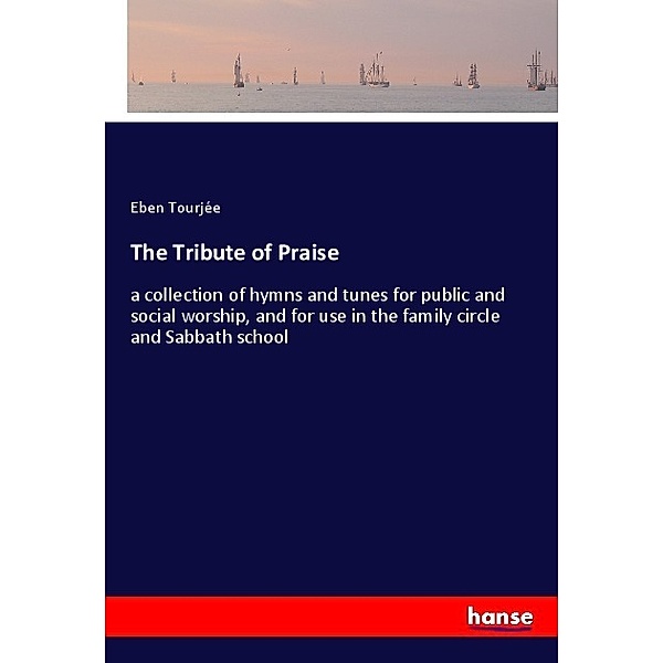The Tribute of Praise, Eben Tourjée