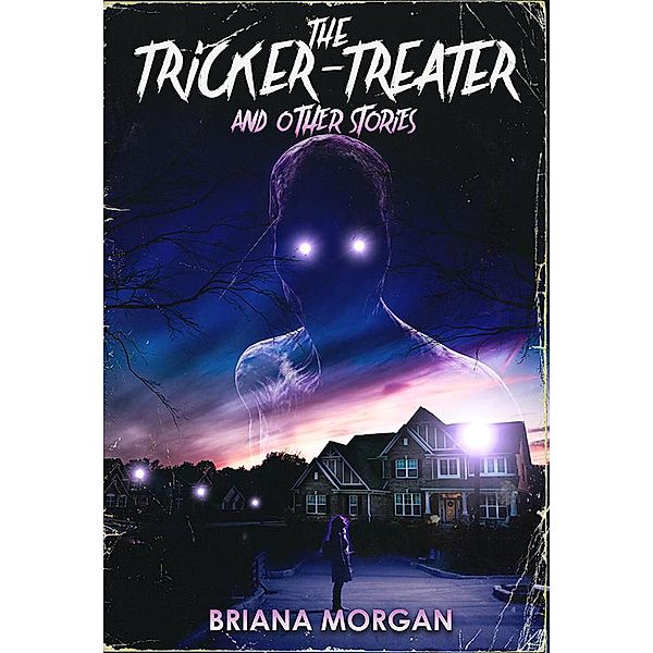 The Tricker-Treater and Other Stories / The Tricker-Treater, Briana Morgan