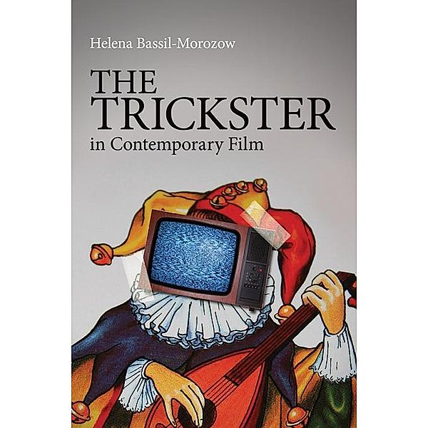 The Trickster in Contemporary Film, Helena Bassil-Morozow