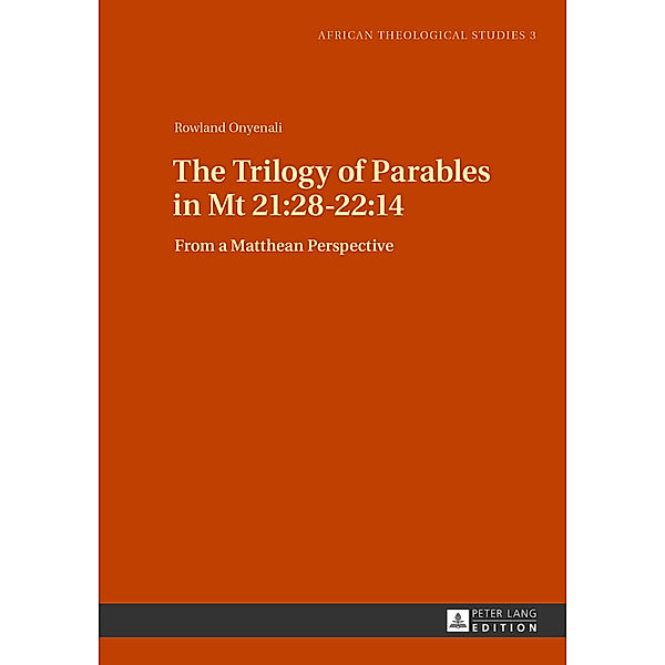 The Trilogy of Parables in Mt 21:28-22:14, Rowland Onyenali