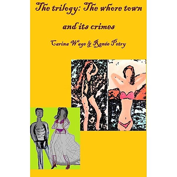 The trilogy: The whore town and its crimes, Carina Wage, Renée Petry