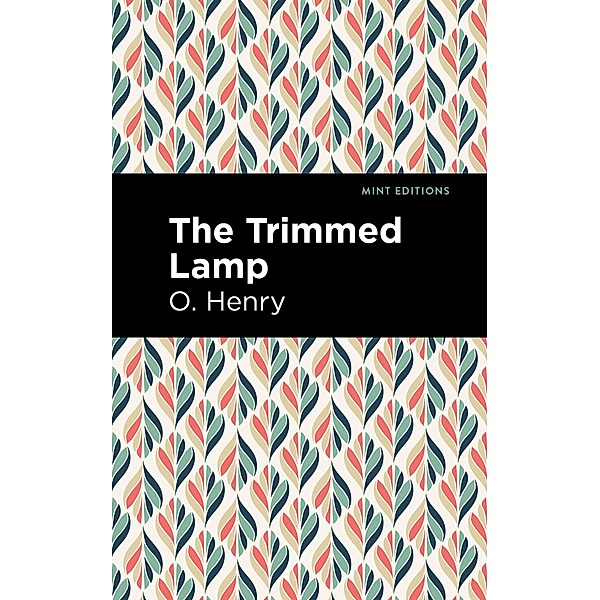 The Trimmed Lamp and Other Stories of the Four Million / Mint Editions (Short Story Collections and Anthologies), O. Henry