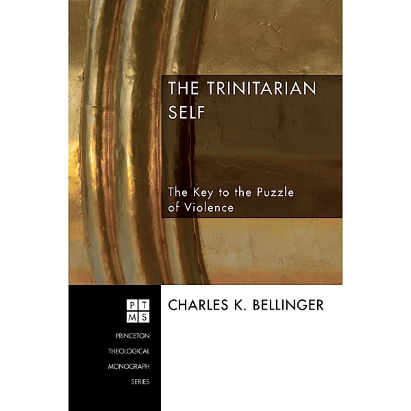 The Trinitarian Self / Princeton Theological Monograph Series Bd.88, Charles K. Bellinger
