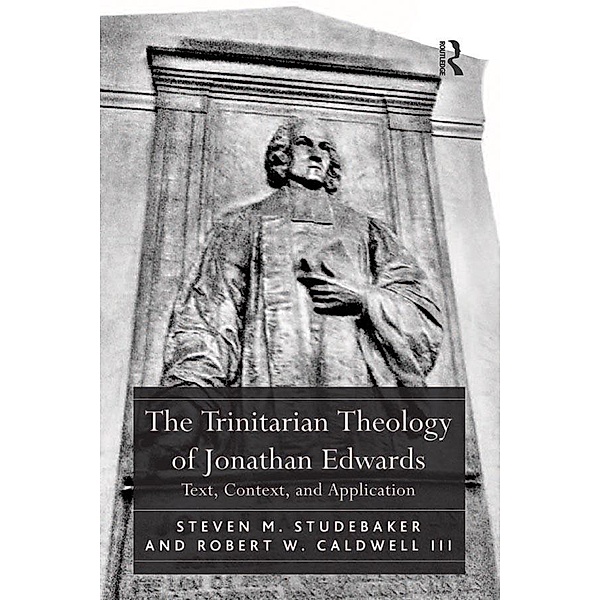 The Trinitarian Theology of Jonathan Edwards, Steven M. Studebaker, Robert W. Caldwell Iii