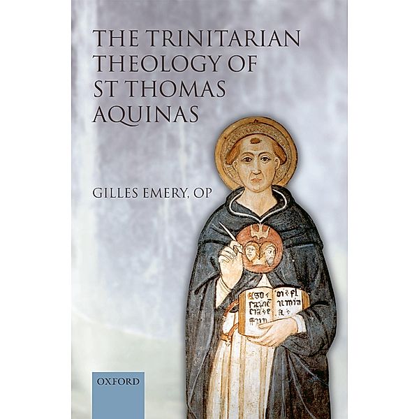 The Trinitarian Theology of St Thomas Aquinas, Gilles Emery Op