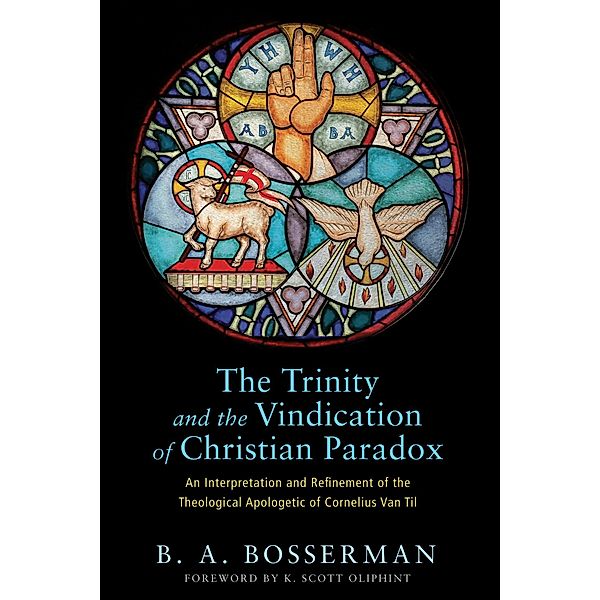 The Trinity and the Vindication of Christian Paradox, Brant Bosserman