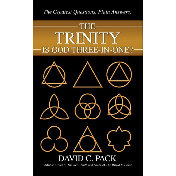 The Trinity Is God: Three-In-One?, David C. Pack