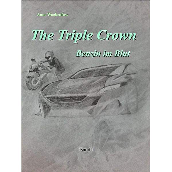 The Triple Crown: Benzin im Blut / The Triple Crown Bd.1, Anne Wockenfuss