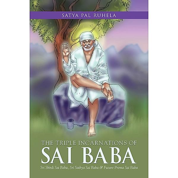 The Triple Incarnations of Sai  Baba, Satya Pal Ruhela