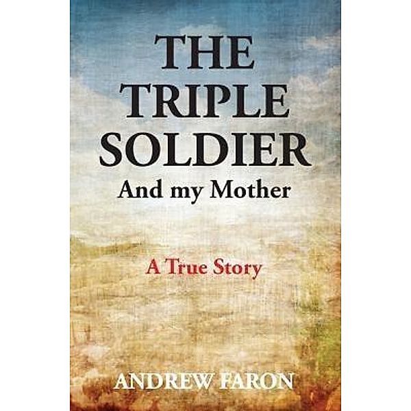 THE TRIPLE SOLDIER, Andrew Faron