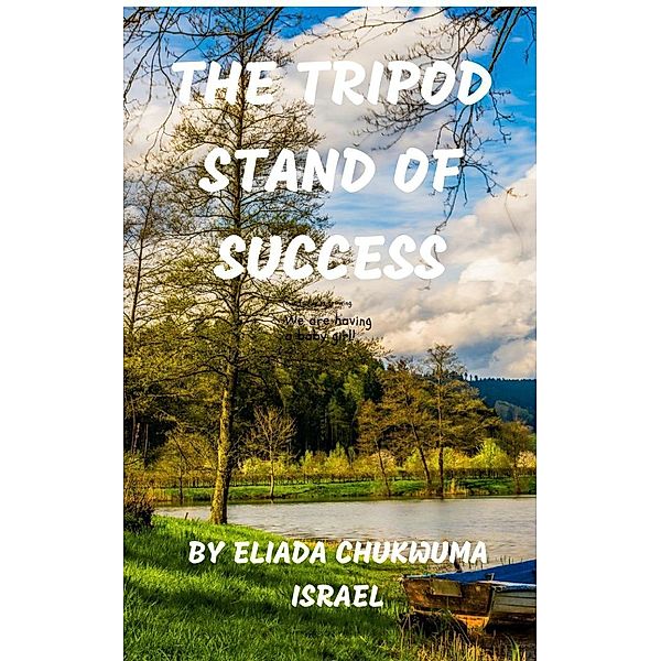 The Tripod Stand of Success, Eliada Chukwuma Israel