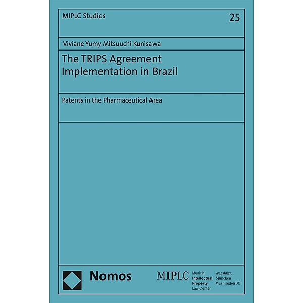 The TRIPS Agreement Implementation in Brazil / Munich Intellectual Property Law Center - MIPLC Bd.25, Viviane Yumy Mitsuuchi Kunisawa