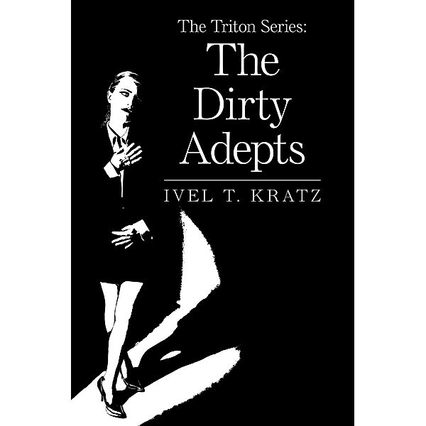 The Triton Series: the Dirty Adepts, Ivel T. Kratz