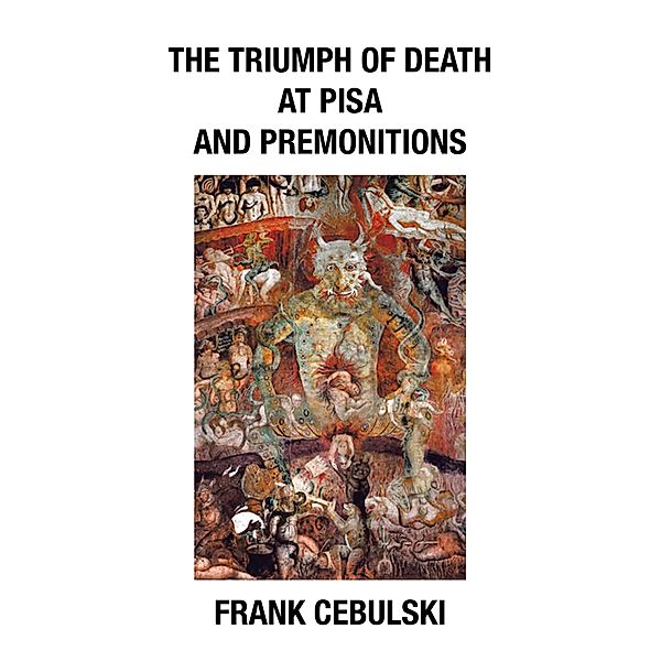 The Triumph of Death at Pisa and Premonitions, Frank Cebulski