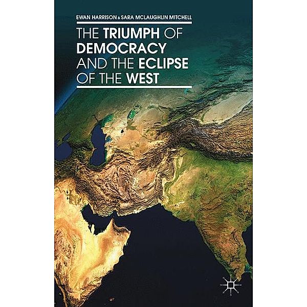 The Triumph of Democracy and the Eclipse of the West, Ewan Harrison, Sara McLaughlin Mitchell