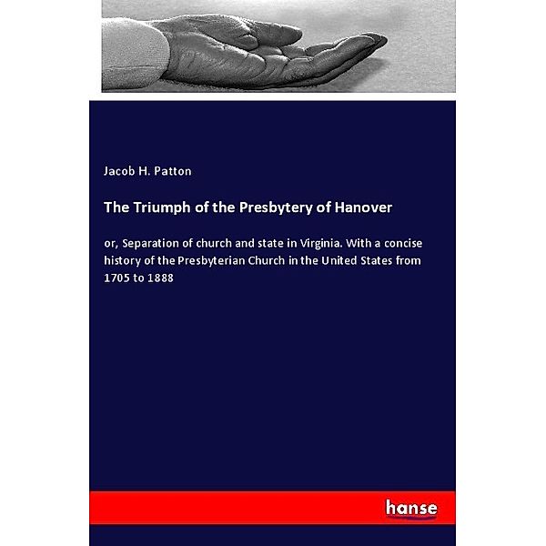 The Triumph of the Presbytery of Hanover, Jacob H. Patton