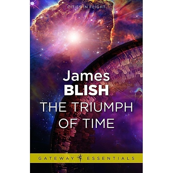 The Triumph of Time / CITIES IN FLIGHT, James Blish