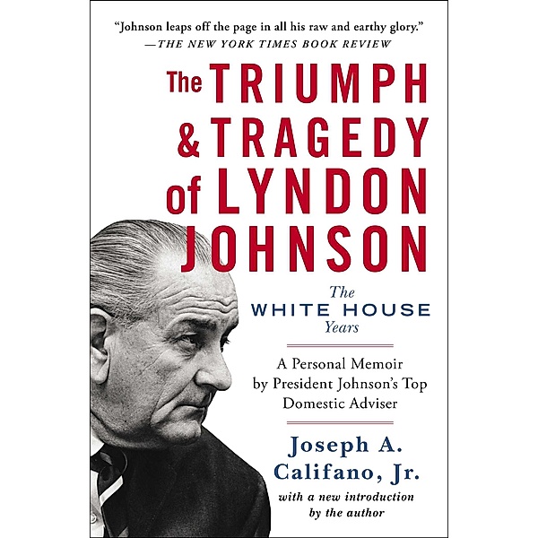 The Triumph & Tragedy of Lyndon Johnson, Joseph A. Califano