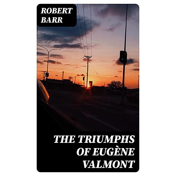 The Triumphs of Eugène Valmont, Robert Barr