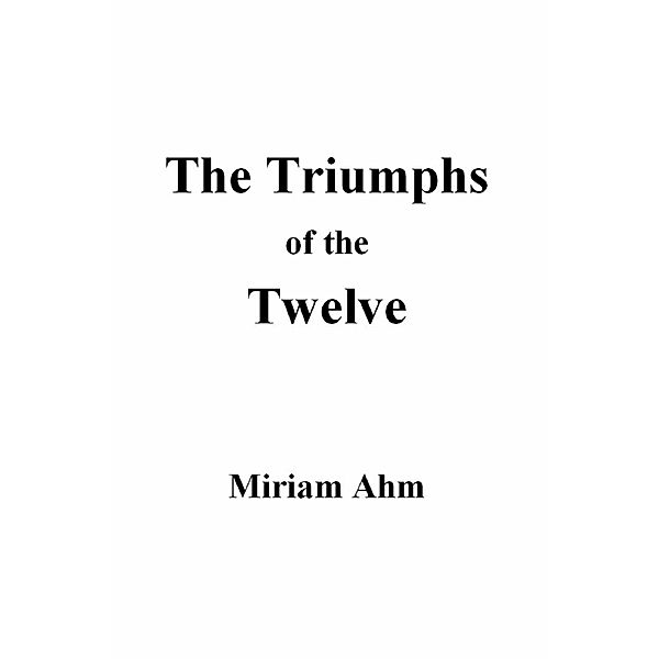 The Triumphs of the Twelve, Miriam Ahm