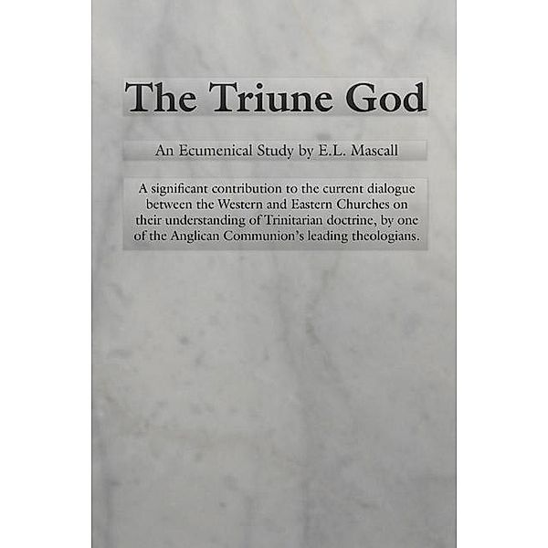 The Triune God / Princeton Theological Monograph Series Bd.10, E. L. Mascall
