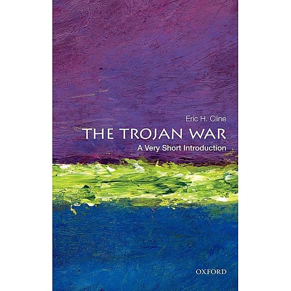 The Trojan War: A Very Short Introduction / Very Short Introductions, Eric H. Cline