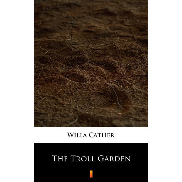 The Troll Garden, Willa Cather