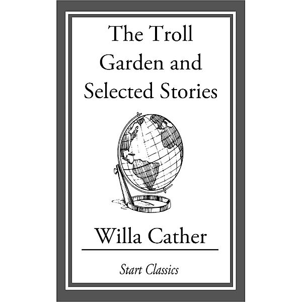 The Troll Garden and Selected Stories, Willa Cather