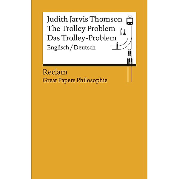 The Trolley Problem / Das Trolley-Problem (Englisch/Deutsch) / Reclam Great Papers Philosophie, Judith Jarvis Thomson