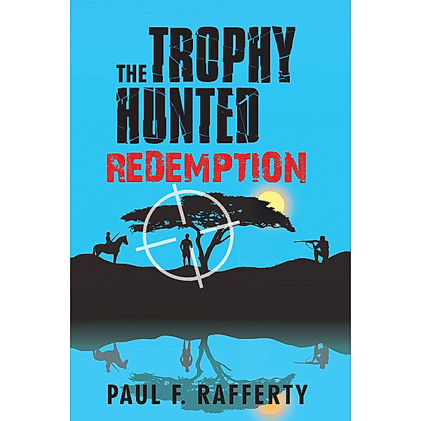 The Trophy Hunted Redemption, Paul F. Rafferty