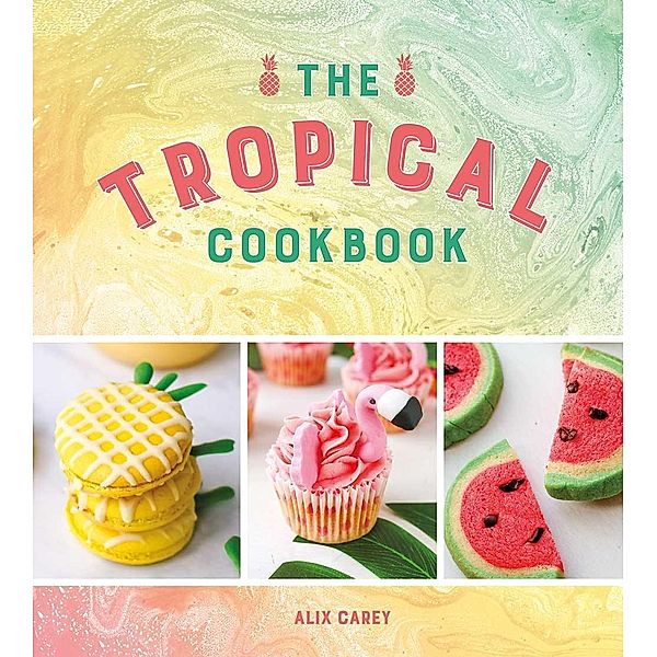 The Tropical Cookbook / Summersdale Publishers Ltd, Alix Carey