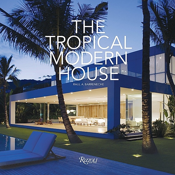 The Tropical Modern House, Raul A. Barreneche