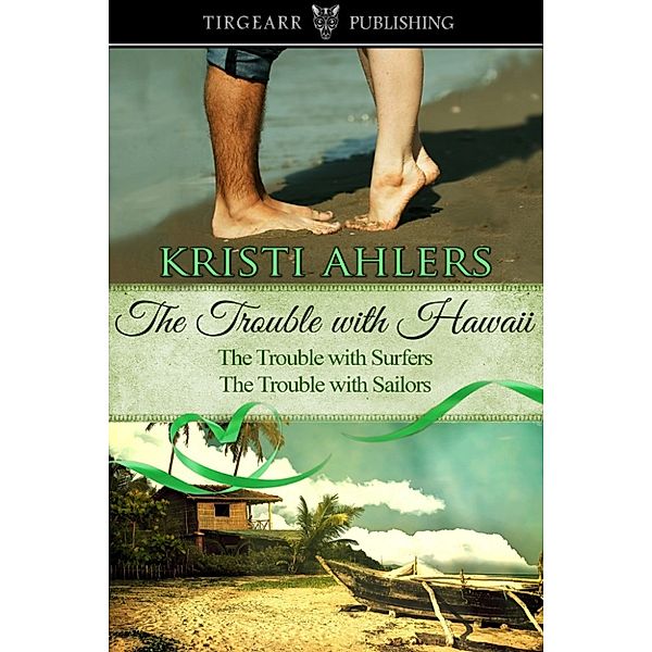 The Trouble Series Duets: The Trouble with Hawaii Duet, Kristi Ahlers