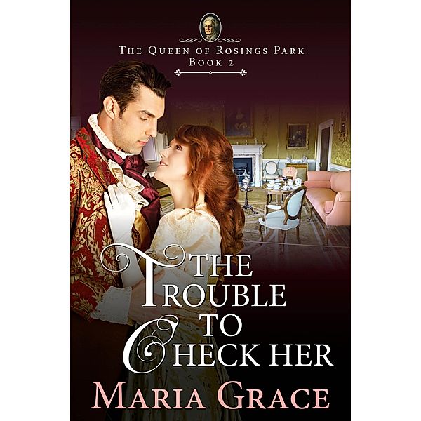 The Trouble to Check Her (The Queen of Rosings Park, #2) / The Queen of Rosings Park, Maria Grace