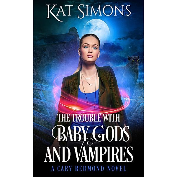 The Trouble with Baby Gods and Vampires (Cary Redmond, #4) / Cary Redmond, Kat Simons