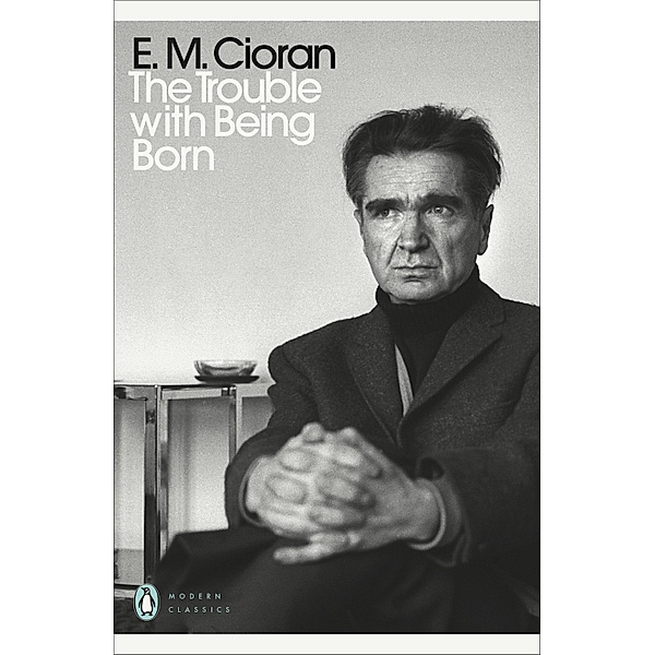 The Trouble With Being Born / Penguin Modern Classics, E. M. Cioran