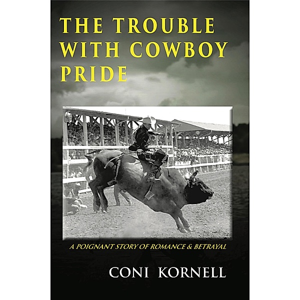 The Trouble With Cowboy Pride (The Trouble With..., #1) / The Trouble With..., Coni Kornell