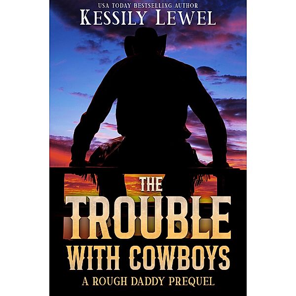 The Trouble With Cowboys (Rough Daddy, #0) / Rough Daddy, Kessily Lewel