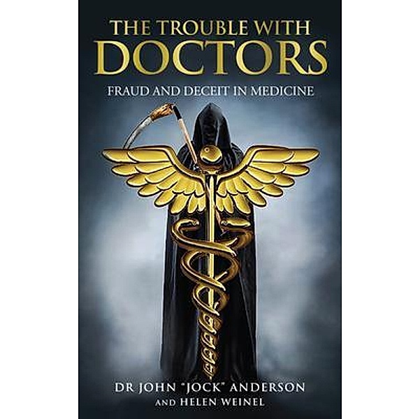 THE TROUBLE WITH DOCTORS: FRAUD AND DECEIT IN MEDICINE, John "Jock" Anderson, Helen Weinel