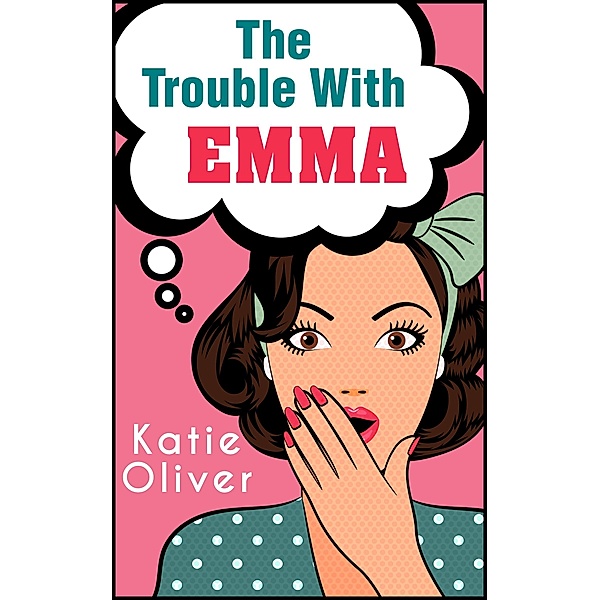 The Trouble With Emma (The Jane Austen Factor, Book 2), Katie Oliver