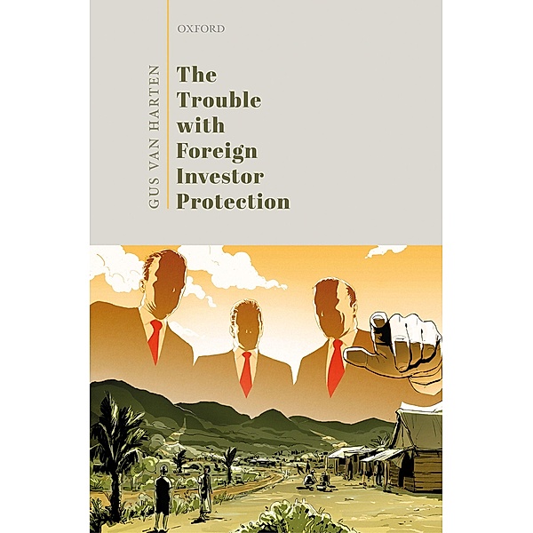 The Trouble with Foreign Investor Protection, Gus Van Harten