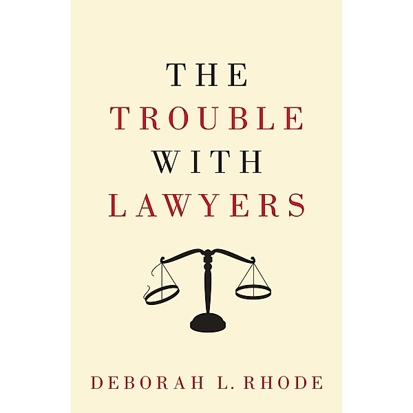 The Trouble with Lawyers, Deborah L. Rhode