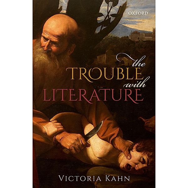 The Trouble with Literature / Clarendon Lectures in English, Victoria Kahn
