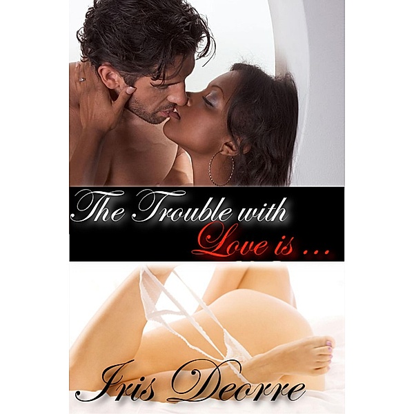 The Trouble With Love Is..., Iris Deorre