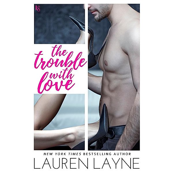 The Trouble with Love / Sex, Love, & Stiletto Bd.4, Lauren Layne