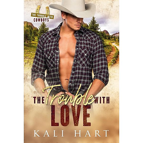 The Trouble with Love (The Trouble with Cowboys, #1) / The Trouble with Cowboys, Kali Hart