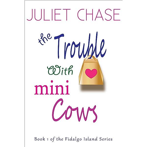 The Trouble With Mini Cows (Fidalgo Island, #1) / Fidalgo Island, Juliet Chase