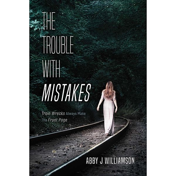 The Trouble With Mistakes, Abby J Williamson