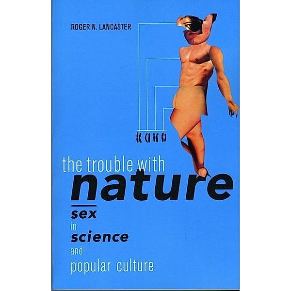 The Trouble with Nature, Roger N. Lancaster